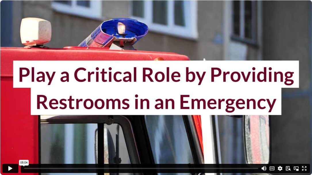 Play a Critical Role by Providing Restrooms in an Emergency